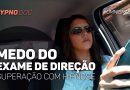 Medo do Exame de Direção – Superação com Hipnose
